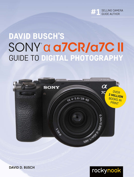 David Busch’s Sony Alpha a7CR/a7C II Guide to Digital Photography