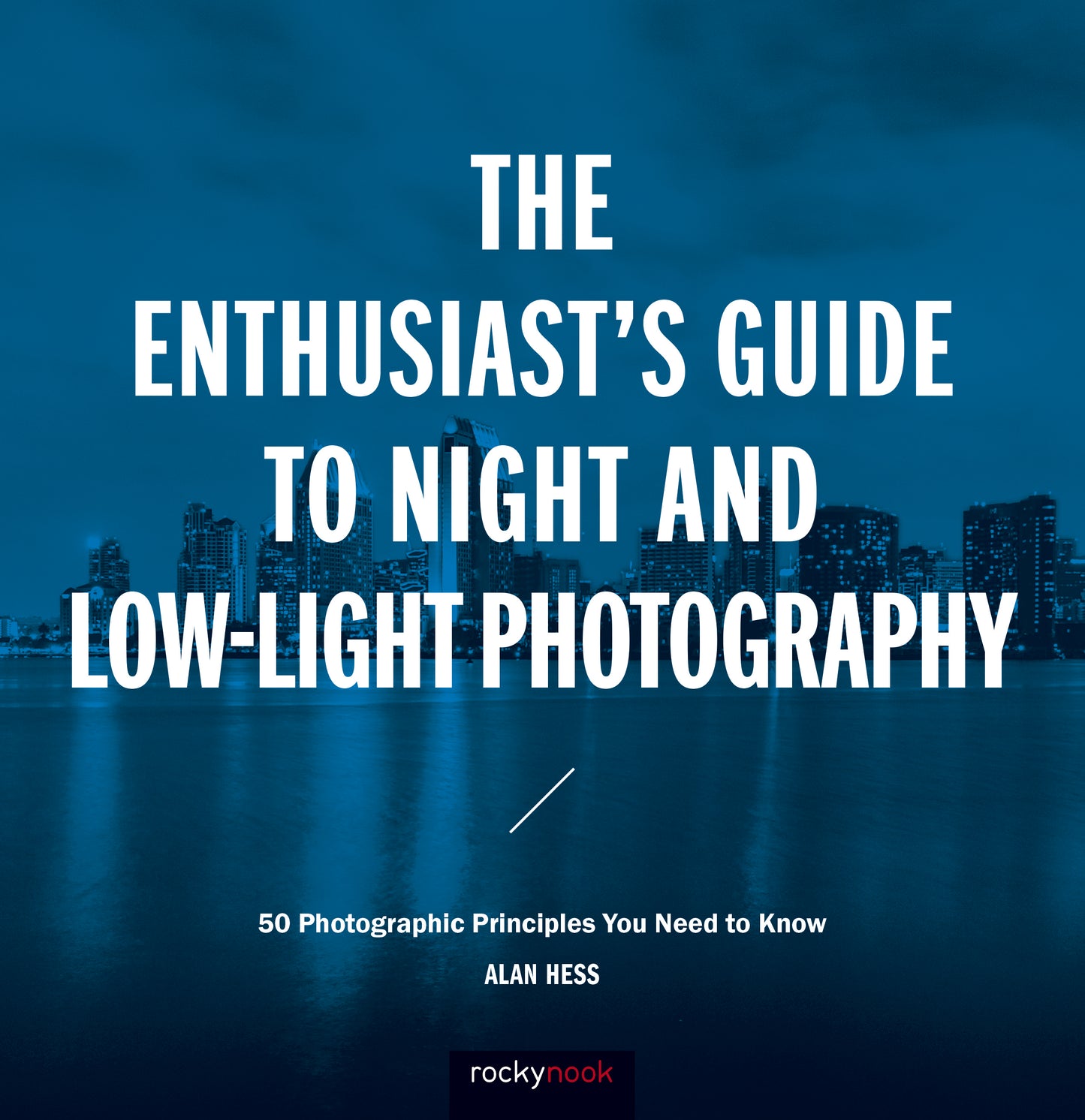 The Enthusiast's Guide to Night and Low-Light Photography